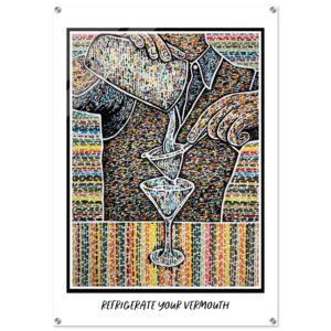 'Refrigerate Your Vermouth" Acrylic Print 20" x 30"